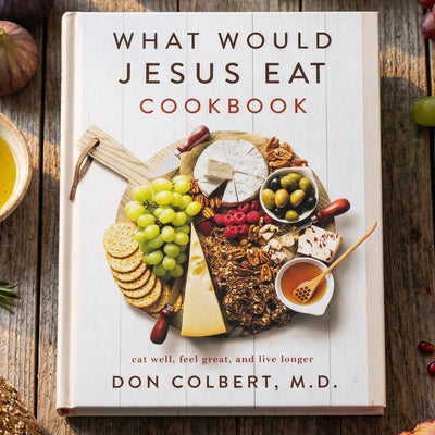 What Would Jesus Eat Cookbook: Eat Well. Feel Great. Live Longer.